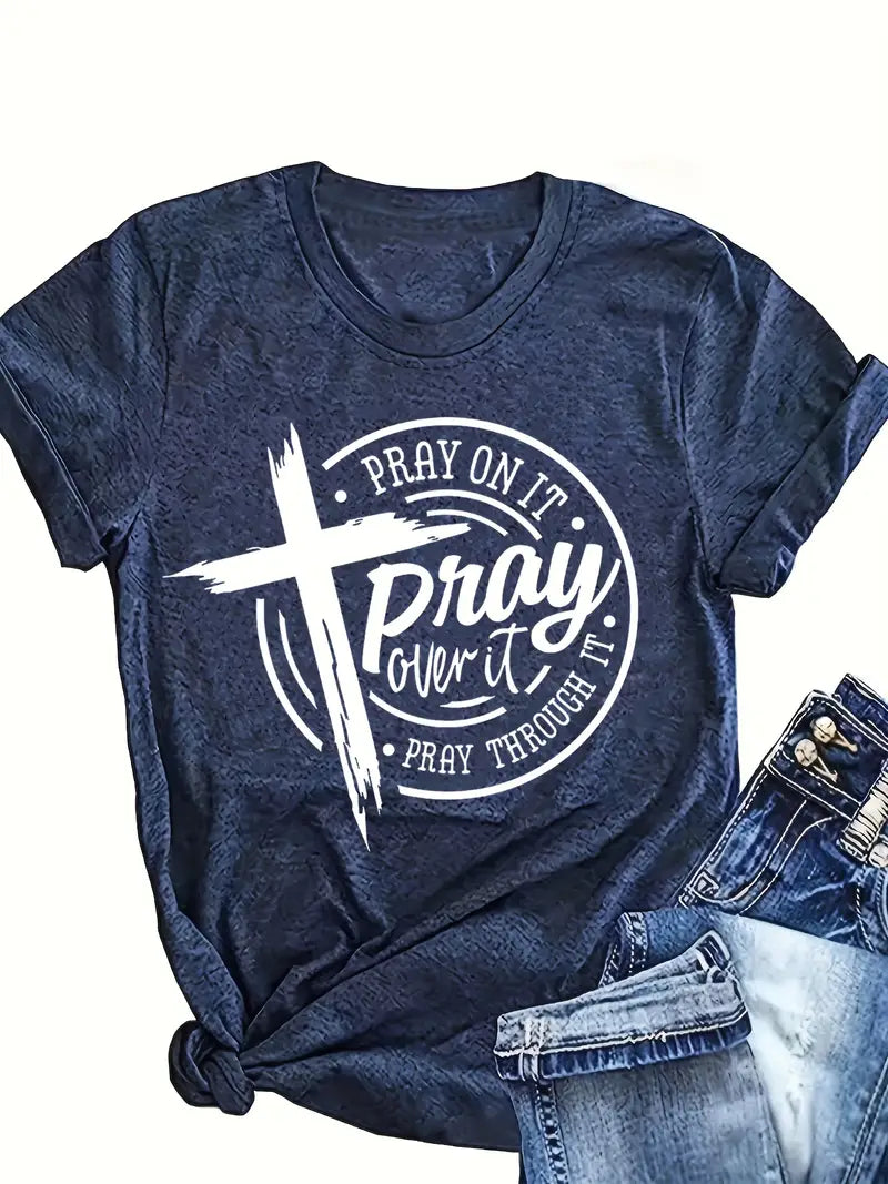 Pray on it, Pray over it, Pray through it T-Shirt